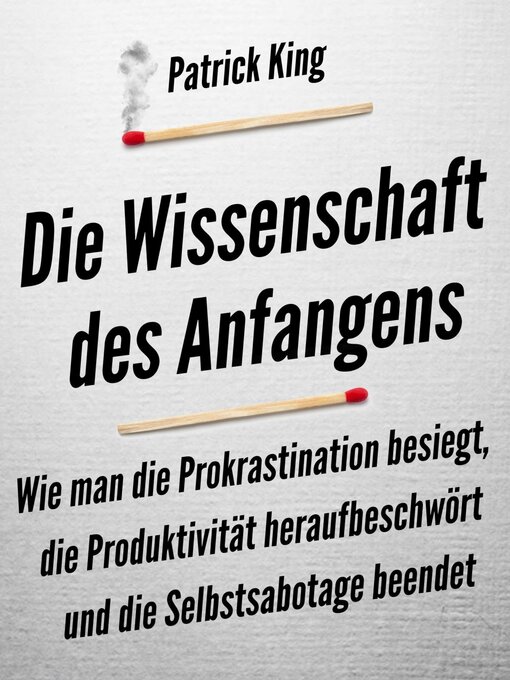 Title details for Die Wissenschaft des Anfangens by Patrick King - Available